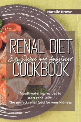 bokomslag Renal Diet Side Dishes and Appetizer Cookbook