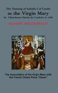 bokomslag The Training of Isabella I of Castile as the Virgin Mary by Churchman Martin De Cordoba in 1468
