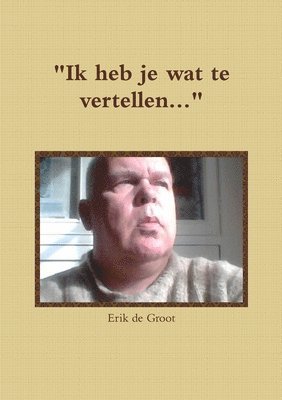 bokomslag &quot;Ik heb je wat te vertellen...&quot;