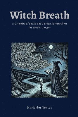 Witch Breath: A Grimoire of Spells and Spoken Sorcery from the Witch's Tongue