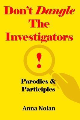 Anna Nolan - Don't Dangle the Investigators! Parodies and Participles, Häftad