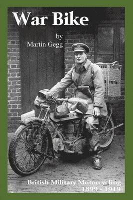 War Bike: British Military Motorcycling 1899-1919 1