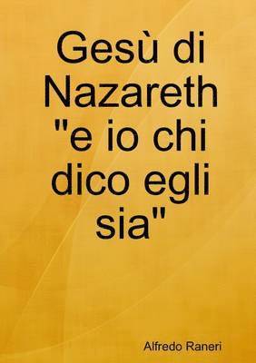 Gesu Di Nazareth "e Io Chi Dico Egli Sia"