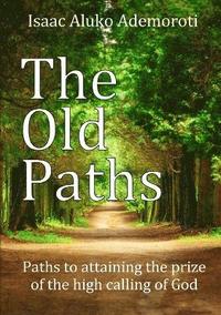 bokomslag The Old Paths: Paths to Attaining the Prize of the High Calling of God