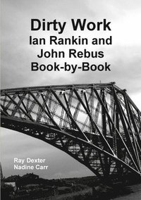 bokomslag Dirty Work: Ian Rankin and John Rebus Book-by-Book