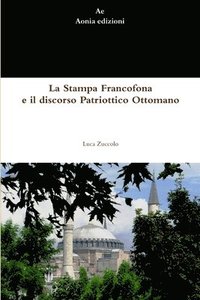 bokomslag La Stampa Francofona e Il Discorso Patriottico Ottomano