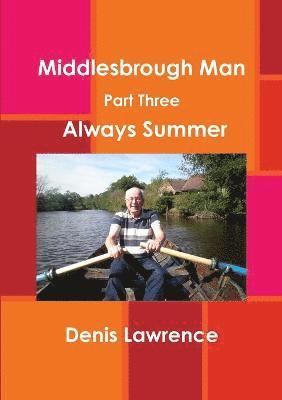 Middlesbrough Man Part Three: Always Summer 1