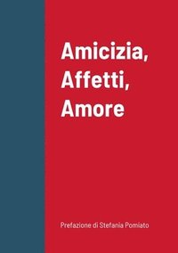 bokomslag Amicizia, Affetti, Amore