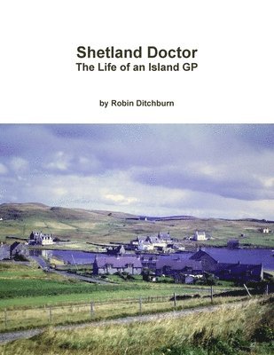 bokomslag Shetland Doctor: the Life of an Island Gp