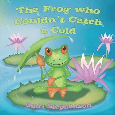 Omri Stephenson - Frog who couldn't Catch a Cold, Häftad