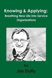 bokomslag Knowing & Applying: Breathing New Life into Service Organisations