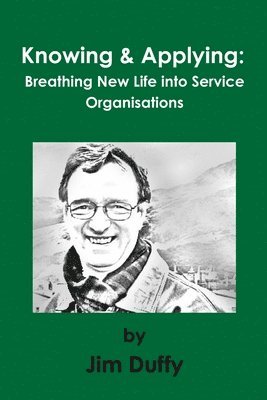 Knowing & Applying: Breathing New Life into Service Organisations 1