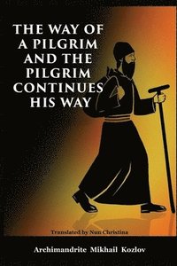 bokomslag The Way of a Pilgrim and the Pilgrim Continues His Way