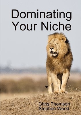 Chris Thomson, Stephen Wood, Steve Wood - Dominating Your Niche, Häftad