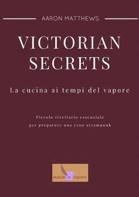 Victorian Secrets - La Cucina Ai Tempi Del Vapore 1