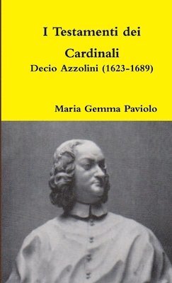 bokomslag I Testamenti Dei Cardinali: Decio Azzolini (1623-1689)