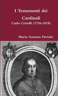 bokomslag I Testamenti Dei Cardinali: Carlo Crivelli (1736-1818)