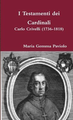 I Testamenti Dei Cardinali: Carlo Crivelli (1736-1818) 1