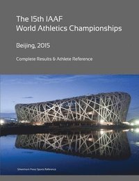 bokomslag 15th World Athletics Championships - Beijing 2015. Complete Results & Athlete Reference.