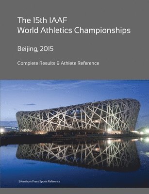 bokomslag 15th World Athletics Championships - Beijing 2015. Complete Results & Athlete Reference.