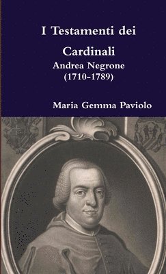 bokomslag I Testamenti Dei Cardinali: Andrea Negrone (1710-1789)