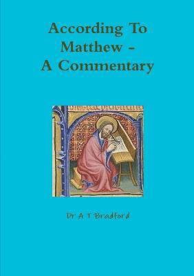 A.T. Bradford, A. T. Bradford, Dr A T Bradford, A T Bradford - According to Matthew. A Commentary, Häftad