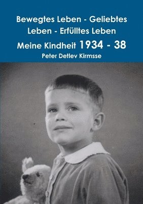 Bewegtes Leben - Geliebtes Leben - Erfulltes Leben Meine Kindheit 1934 - 38 1