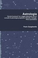 bokomslag Astrologia: Perché funziona? Un viaggio attraverso alcuni concetti di psicologia junghiana, filosofia, biologia, fisica quantistic