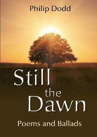 bokomslag Still the Dawn: Poems and Ballads