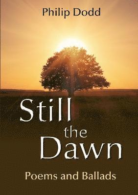 Philip Dodd - Still the Dawn: Poems and Ballads, Häftad