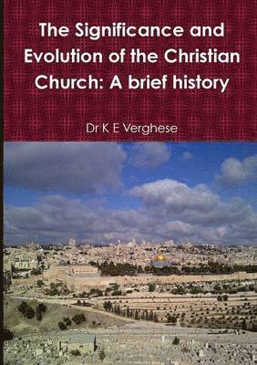 bokomslag Significance and Evolution of the Christian Church: A Brief History