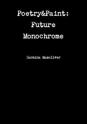 Poetry&Paint: Future Monochrome 1