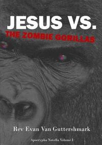 bokomslag Jesus Vs. The Zombie Gorillas