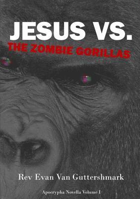 bokomslag Jesus Vs. The Zombie Gorillas