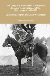 bokomslag The Diary of a World War 1 Cavalryman Corporal Robert Waister of the 18th Hussars 1911-1918