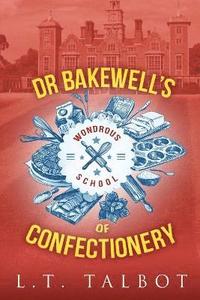 bokomslag Dr Bakewell's Wondrous School of Confectionery