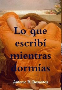 bokomslag Lo Que Escribi Mientras Dormias