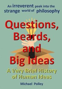 bokomslag Questions, Beards, and Big Ideas: A Very Brief History of Human Ideas