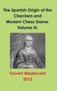 bokomslag Spanish Origin of the Checkers and Modern Chess Game. Volume III.
