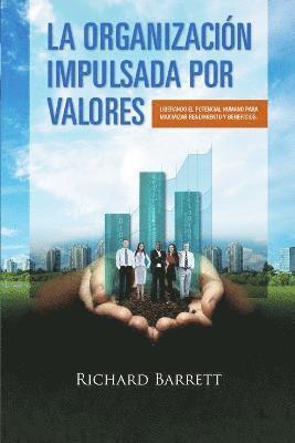 La Organizacion Impulsada Por Valores: Liberando El Potencial Humano Para Maximizar Rendimiento y Beneficios. 1