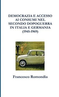 bokomslag Democrazia E Accesso Ai Consumi Nel Secondo Dopoguerra in Italia E Germania (1945-1969)