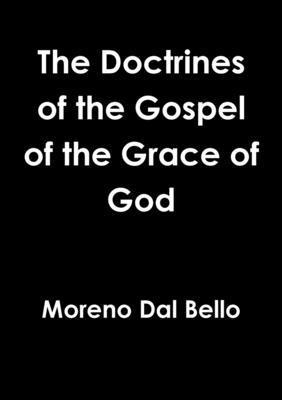 Moreno Dal Bello - Doctrines of the Gospel of the Grace of God, Häftad