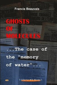 bokomslag Ghosts of Molecules - the Case of the "Memory of Water"