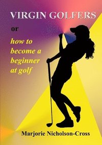 bokomslag Virgin Golfers or How to Become a Beginner at Golf