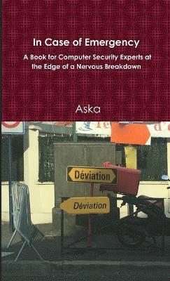 bokomslag In Case of Emergency - A Book for Computer Security Experts at the Edge of a Nervous Breakdown