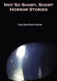 bokomslag Not so Short - Short Horror Stories, Good Sized Short Stories