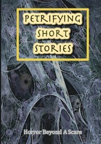 bokomslag Petrifying Short Stories, Horror Beyond A Scare