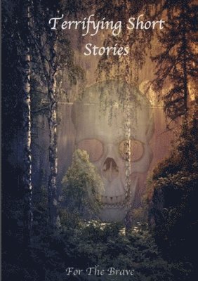 Terrifying Short Stories, For The Brave 1