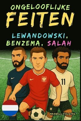 Ongelooflijke feiten over Lewandowski, Benzema en Salah - Leeftijd 6 tot 14 jaar: Alles voor jonge voetbalfans: verhalen, records, anekdotes en quizze 1
