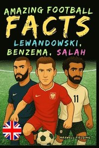 bokomslag Incredible facts about Lewandowski, Benzema and Salah - Ages 6 to 14